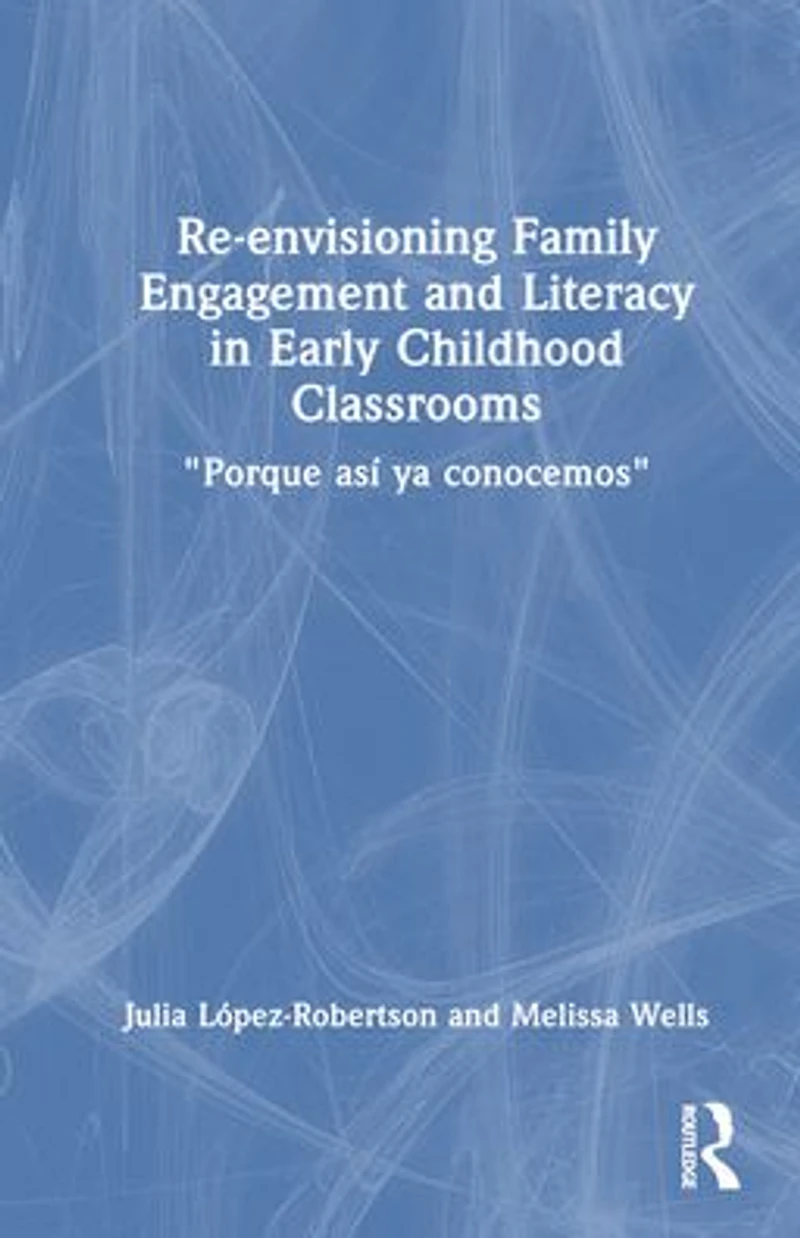 Re-envisioning Family Engagement and Literacy Early Childhood Classrooms: "Porque así ya conocemos"