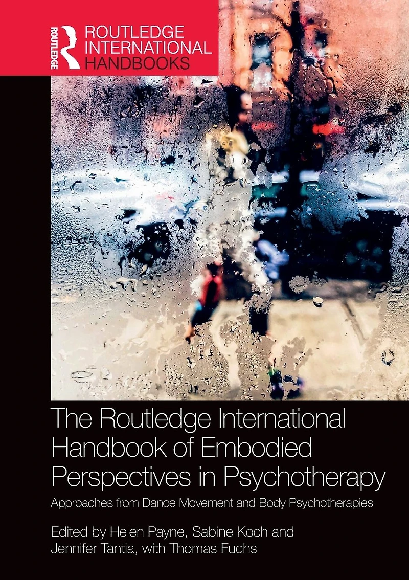 The Routledge International Handbook of Embodied Perspectives Psychotherapy: Approaches from Dance Movement and Body Psychotherapies