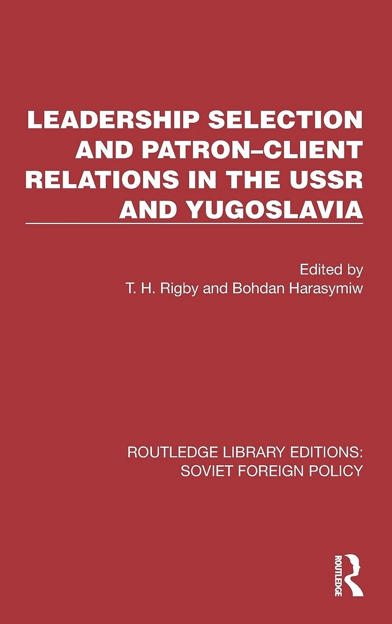 Leadership Selection and Patron-Client Relations the USSR Yugoslavia