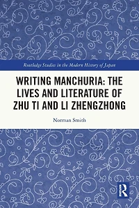 Writing Manchuria: The Lives and Literature of Zhu Ti Li Zhengzhong