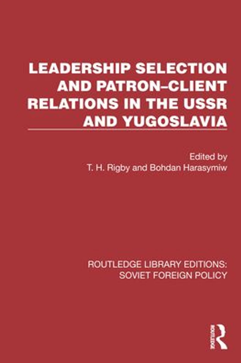 Leadership Selection and Patron-Client Relations the USSR Yugoslavia