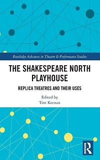 The Shakespeare North Playhouse: Replica Theatres and Their Uses