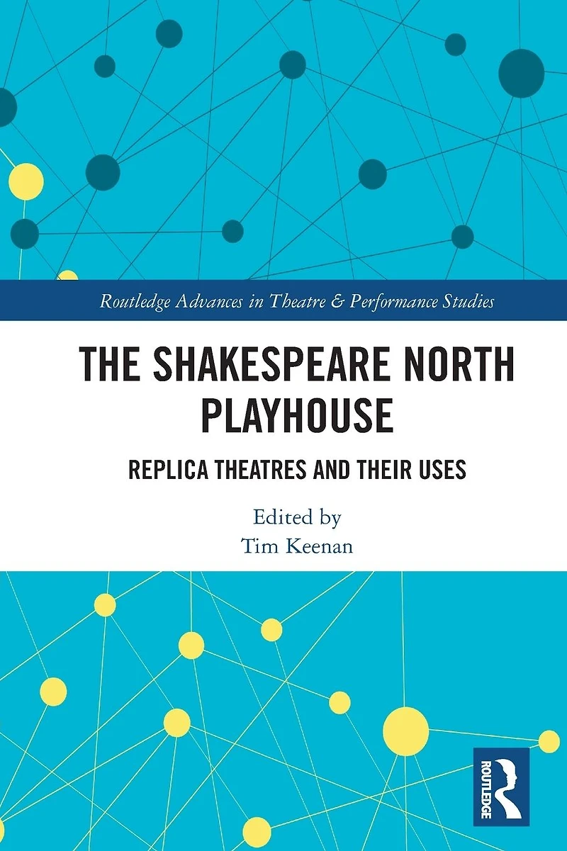 The Shakespeare North Playhouse: Replica Theatres and Their Uses