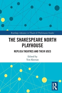 The Shakespeare North Playhouse: Replica Theatres and Their Uses