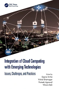 Integration of Cloud Computing with Emerging Technologies: Issues, Challenges, and Practices