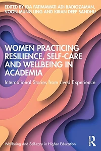 Women Practicing Resilience, Self-care and Wellbeing Academia: International Stories from Lived Experience