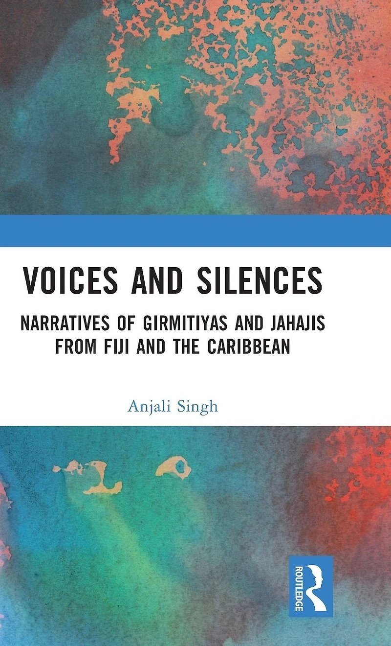 Voices and Silences: Narratives of Girmitiyas Jahajis from Fiji the Caribbean