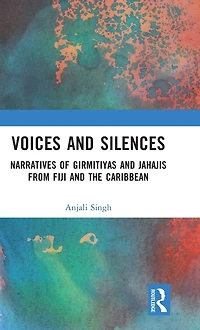 Voices and Silences: Narratives of Girmitiyas Jahajis from Fiji the Caribbean