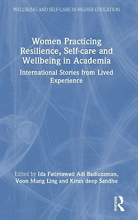 Women Practicing Resilience, Self-care and Wellbeing Academia: International Stories from Lived Experience