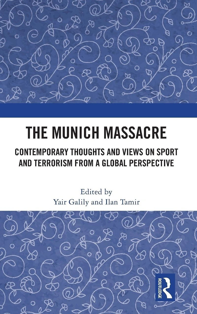 The Munich Massacre: Contemporary Thoughts and Views on Sport Terrorism from a Global Perspective