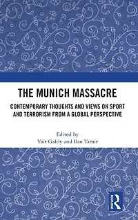 The Munich Massacre: Contemporary Thoughts and Views on Sport Terrorism from a Global Perspective