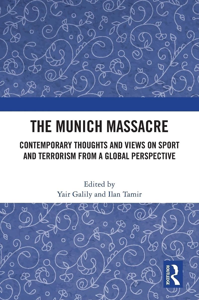 The Munich Massacre: Contemporary Thoughts and Views on Sport Terrorism from a Global Perspective
