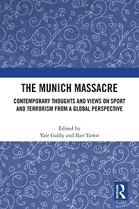 The Munich Massacre: Contemporary Thoughts and Views on Sport Terrorism from a Global Perspective