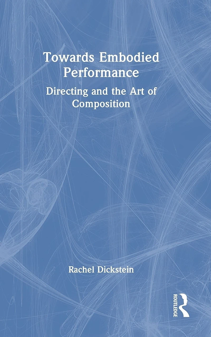 Towards Embodied Performance: Directing and the Art of Composition