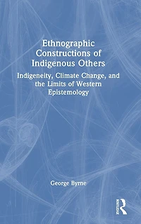 Ethnographic Constructions of Indigenous Others: Indigeneity, Climate Change, and the Limits Western Epistemology
