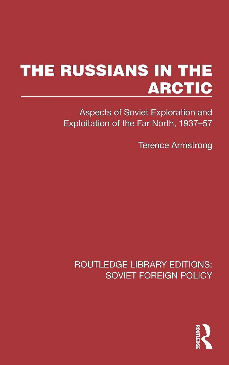 the Russians Arctic: Aspects of Soviet Exploration and Exploitation Far North, 1937-57