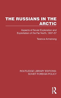 the Russians Arctic: Aspects of Soviet Exploration and Exploitation Far North, 1937-57