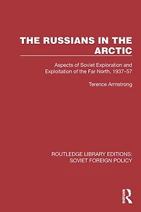 the Russians Arctic: Aspects of Soviet Exploration and Exploitation Far North, 1937-57