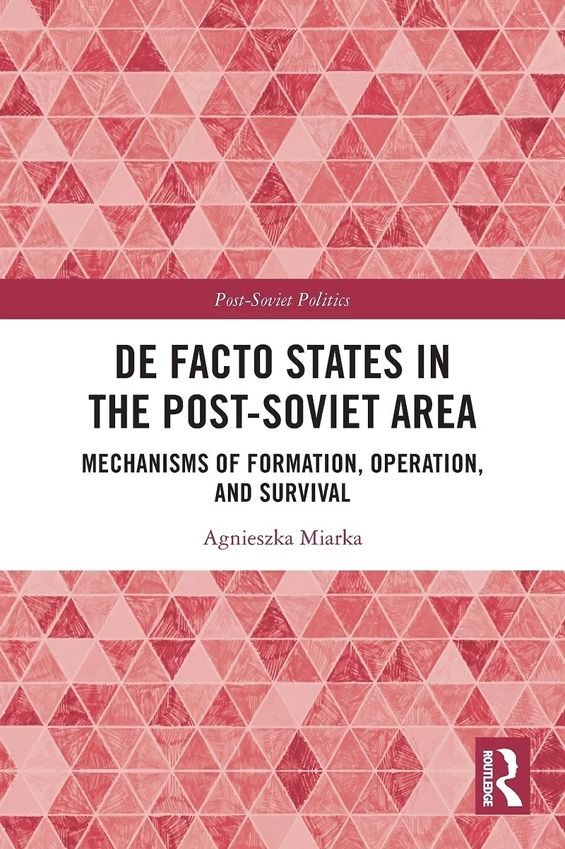 De Facto States the Post-Soviet Area: Mechanisms of Formation, Operation and Survival