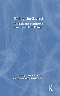Selling the Sacred: Religion and Marketing from Crossfit to QAnon