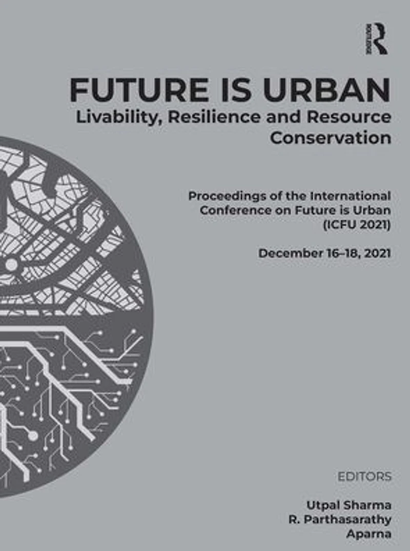 FUTURE IS URBAN: Livability, Resilience & Resource Conservation: Proceedings of the International Conference on and Conservation (ICFU 2021), December 16-18, 2021