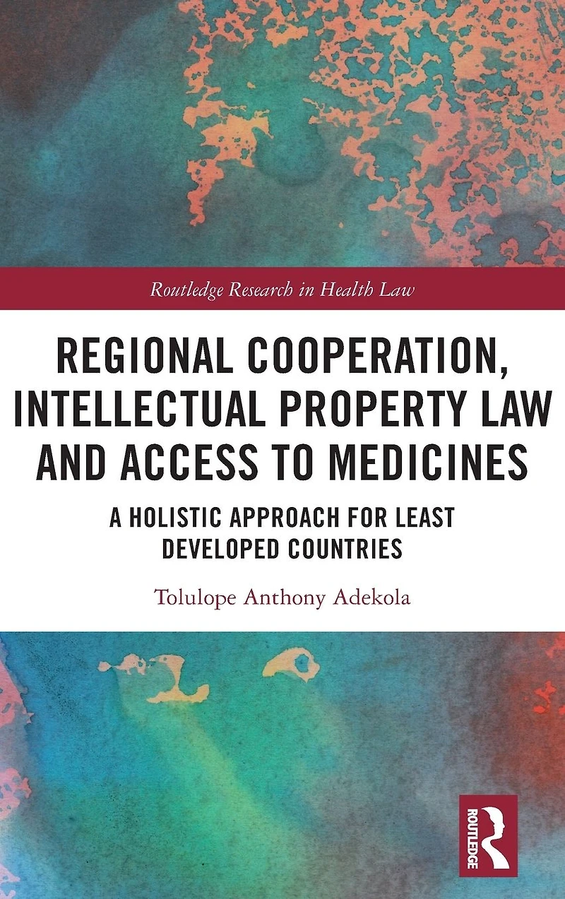 Regional Cooperation, Intellectual Property Law and Access to Medicines: A Holistic Approach for Least Developed Countries