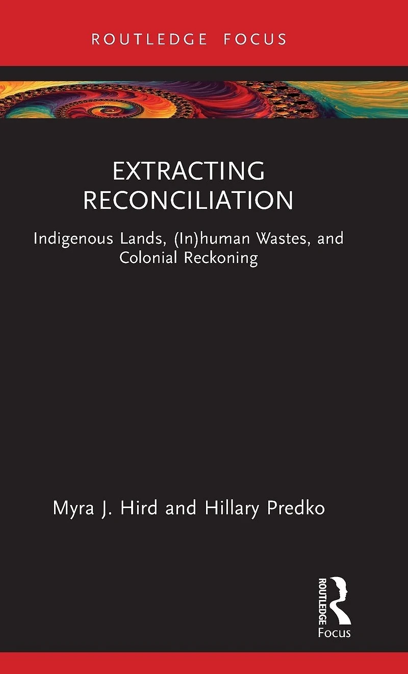 Extracting Reconciliation: Indigenous Lands, (In)human Wastes, and Colonial Reckoning