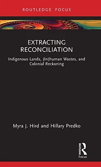 Extracting Reconciliation: Indigenous Lands, (In)human Wastes, and Colonial Reckoning