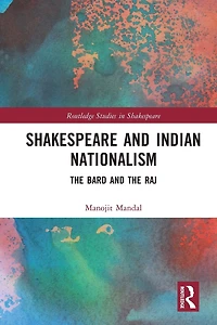 Shakespeare and Indian Nationalism: the Bard Raj
