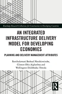 An Integrated Infrastructure Delivery Model for Developing Economies: Planning and Management Attributes