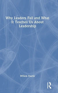 Why Leaders Fail and What It Teaches Us About Leadership