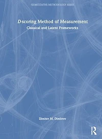D-scoring Method of Measurement: Classical and Latent Frameworks