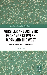 Whistler and Artistic Exchange between Japan the West: After Japonisme Britain