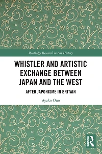 Whistler and Artistic Exchange between Japan the West: After Japonisme Britain