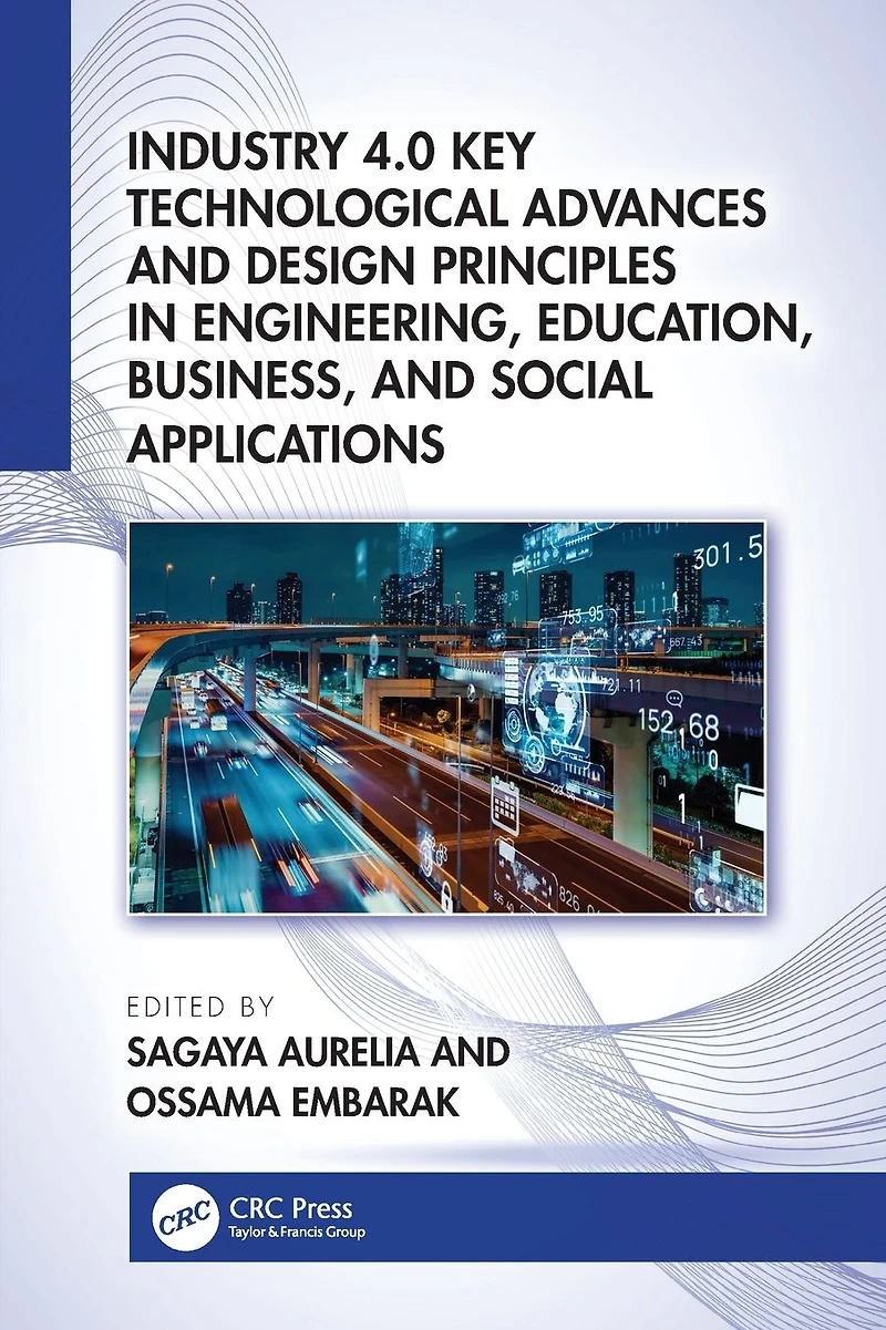 Industry 4.0 Key Technological Advances and Design Principles Engineering, Education, Business, Social Applications