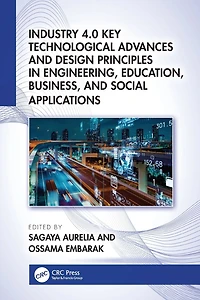 Industry 4.0 Key Technological Advances and Design Principles Engineering, Education, Business, Social Applications