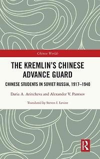 The Kremlin's Chinese Advance Guard: Students Soviet Russia, 1917-1940