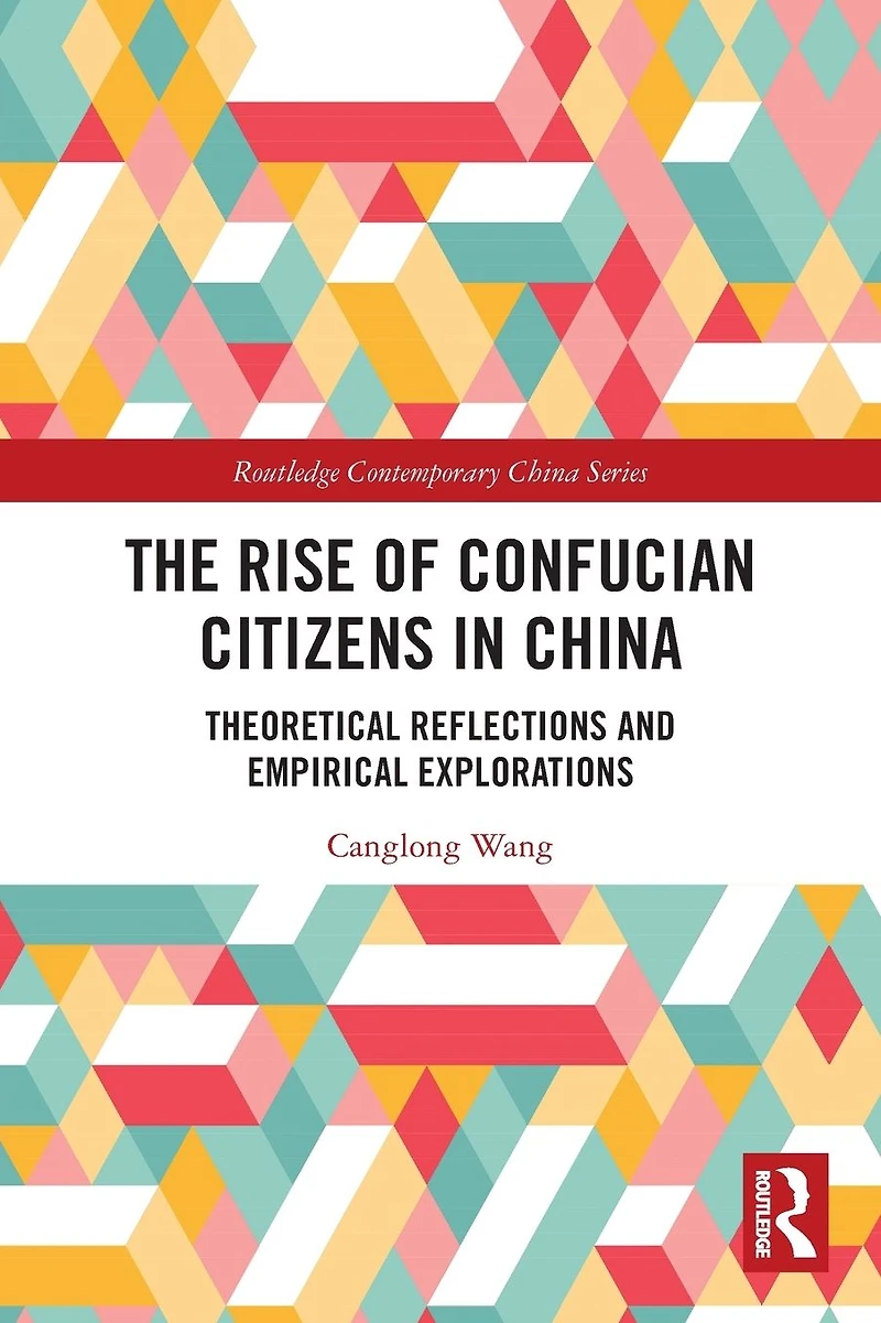 The Rise of Confucian Citizens China: Theoretical Reflections and Empirical Explorations