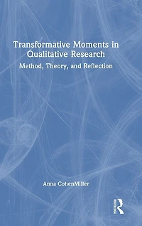 Transformative Moments Qualitative Research: Method, Theory, and Reflection