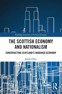The Scottish Economy and Nationalism: Constructing Scotland's Imagined