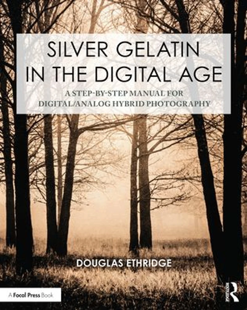 Silver Gelatin the Digital Age: A Step-by-Step Manual for Digital/Analog Hybrid Photography