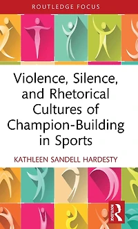 Violence, Silence, and Rhetorical Cultures of Champion-Building Sports