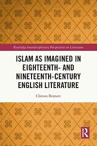 Islam as Imagined Eighteenth and Nineteenth Century English Literature