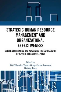 Strategic Human Resource Management and Organizational Effectiveness: Essays Celebrating Advancing the Scholarship of David P. Lepak (1971-2017)