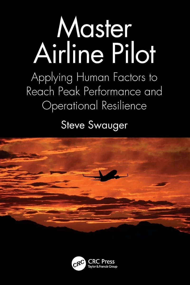 Master Airline Pilot: Applying Human Factors to Reach Peak Performance and Operational Resilience