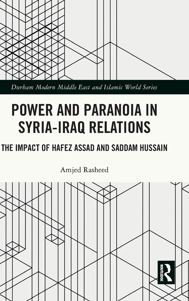Power and Paranoia Syria-Iraq Relations: The Impact of Hafez Assad Saddam Hussain