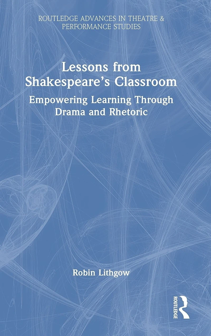 Lessons from Shakespeare's Classroom: Empowering Learning Through Drama and Rhetoric