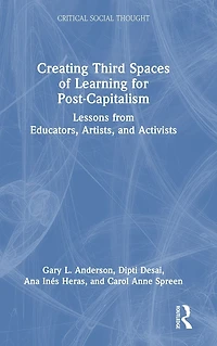 Creating Third Spaces of Learning for Post-Capitalism: Lessons from Educators, Artists, and Activists