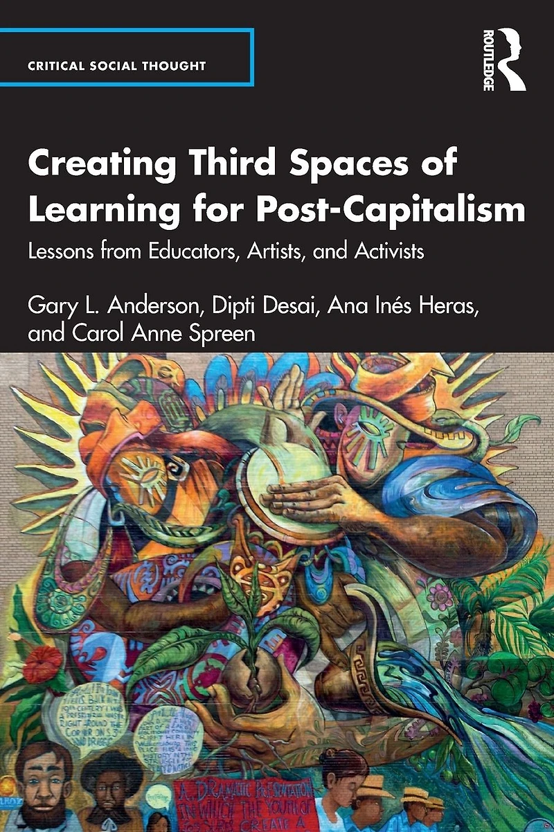 Creating Third Spaces of Learning for Post-Capitalism: Lessons from Educators, Artists, and Activists