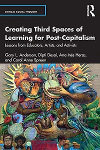 Creating Third Spaces of Learning for Post-Capitalism: Lessons from Educators, Artists, and Activists